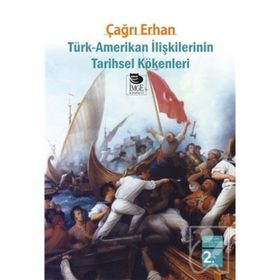 TÜRK-AMERIKAN İLİŞKİLERİNİN TARIHSEL KÖKENLERİ - ÇAĞRI ERHAN
