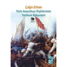 TÜRK-AMERIKAN İLİŞKİLERİNİN TARIHSEL KÖKENLERİ - ÇAĞRI ERHAN