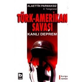 TÜRK-AMERIKAN SAVAŞI KANLI DEPREM - ALAETTIN PARMAKSIZ