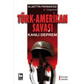 TÜRK-AMERIKAN SAVAŞI KANLI DEPREM - ALAETTIN PARMAKSIZ