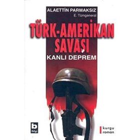 TÜRK-AMERIKAN SAVAŞI KANLI DEPREM - ALAETTIN PARMAKSIZ