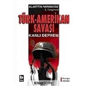 TÜRK-AMERIKAN SAVAŞI KANLI DEPREM - ALAETTIN PARMAKSIZ