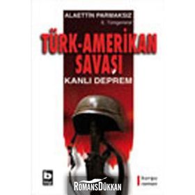 TÜRK-AMERIKAN SAVAŞI KANLI DEPREM - ALAETTIN PARMAKSIZ