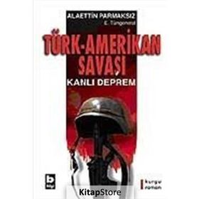 TÜRK-AMERIKAN SAVAŞI KANLI DEPREM - ALAETTIN PARMAKSIZ