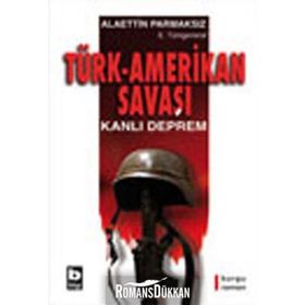 TÜRK-AMERIKAN SAVAŞI KANLI DEPREM - ALAETTIN PARMAKSIZ