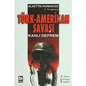 TÜRK-AMERIKAN SAVAŞI KANLI DEPREM - ALAETTIN PARMAKSIZ