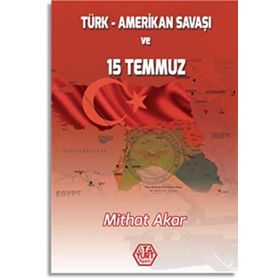 Türk - Amerikan Savaşı ve 15 Temmuz - Mithat Akar