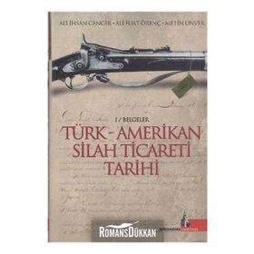 TÜRK AMERIKAN SILAH TICARETI TARIHI - ALI İHSAN GENCER, ALI FUAT ÖRENÇ, METIN ÜNVER