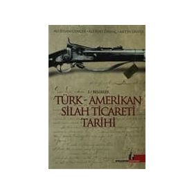 TÜRK AMERIKAN SILAH TICARETI TARIHI - ALI İHSAN GENCER, ALI FUAT ÖRENÇ, METIN ÜNVER
