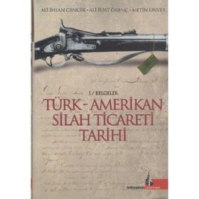TÜRK AMERIKAN SILAH TICARETI TARIHI - ALI İHSAN GENCER, ALI FUAT ÖRENÇ, METIN ÜNVER