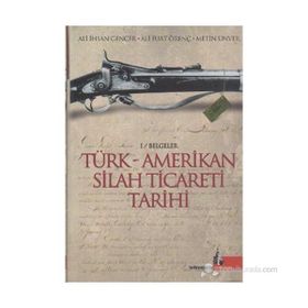 TÜRK AMERIKAN SILAH TICARETI TARIHI - ALI İHSAN GENCER, ALI FUAT ÖRENÇ, METIN ÜNVER