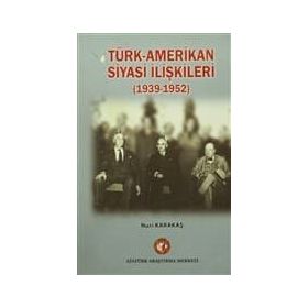 Türk-Amerikan Siyasi İlişkileri 1939-1952 - Nuri Karakaş