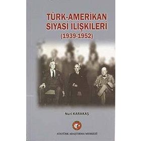 Türk-Amerikan Siyasi İlişkileri 1939-1952 - Nuri Karakaş