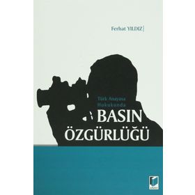 TÜRK ANAYASA HUKUKUNDA BASIN ÖZGÜRLÜĞÜ - FERHAT YILDIZ