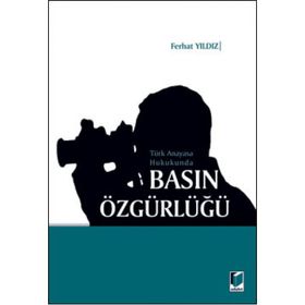 TÜRK ANAYASA HUKUKUNDA BASIN ÖZGÜRLÜĞÜ - FERHAT YILDIZ
