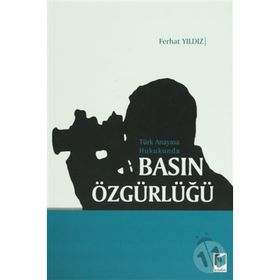 TÜRK ANAYASA HUKUKUNDA BASIN ÖZGÜRLÜĞÜ - FERHAT YILDIZ