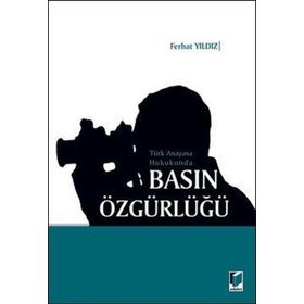 TÜRK ANAYASA HUKUKUNDA BASIN ÖZGÜRLÜĞÜ - FERHAT YILDIZ