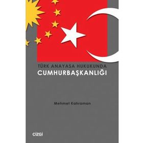 TÜRK ANAYASA HUKUKUNDA CUMHURBAŞKANLIĞI - MEHMET KAHRAMAN