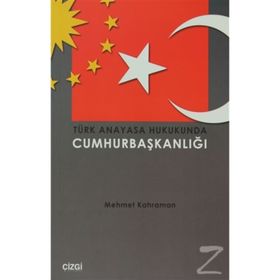 TÜRK ANAYASA HUKUKUNDA CUMHURBAŞKANLIĞI - MEHMET KAHRAMAN