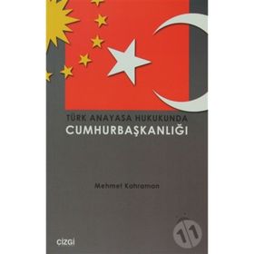 TÜRK ANAYASA HUKUKUNDA CUMHURBAŞKANLIĞI - MEHMET KAHRAMAN