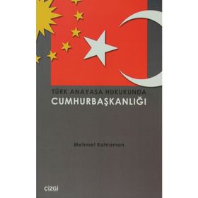 TÜRK ANAYASA HUKUKUNDA CUMHURBAŞKANLIĞI - MEHMET KAHRAMAN