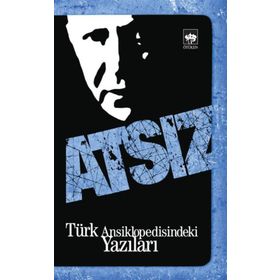 TÜRK ANSIKLOPEDISINDEKI YAZILARI - HÜSEYİN NIHAL ATSIZ