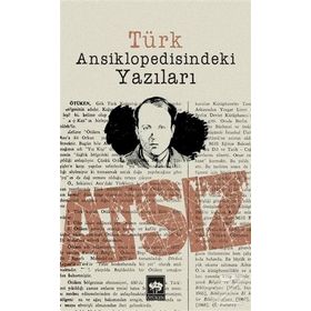 TÜRK ANSIKLOPEDISINDEKI YAZILARI - HÜSEYİN NIHAL ATSIZ