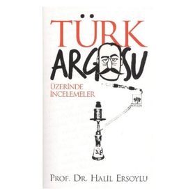 TÜRK ARGOSU ÜZERİNDE İNCELEMELER - HALIL ERSOYLU