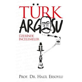 TÜRK ARGOSU ÜZERİNDE İNCELEMELER - HALIL ERSOYLU