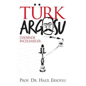 TÜRK ARGOSU ÜZERİNDE İNCELEMELER - HALIL ERSOYLU