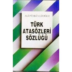 TÜRK ATASÖZLERİ SÖZLÜĞÜ - ALI PÜSKÜLLÜOĞLU