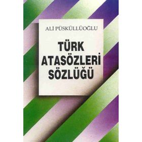 TÜRK ATASÖZLERİ SÖZLÜĞÜ - ALI PÜSKÜLLÜOĞLU