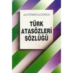 TÜRK ATASÖZLERİ SÖZLÜĞÜ - ALI PÜSKÜLLÜOĞLU