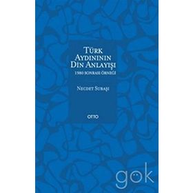 Türk Aydınının Din Anlayışı - 1980 Sonrası Örneği - Necdet Subaşı