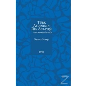 Türk Aydınının Din Anlayışı - 1980 Sonrası Örneği - Necdet Subaşı