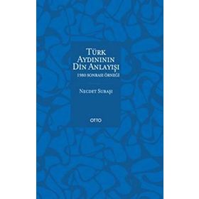 Türk Aydınının Din Anlayışı - 1980 Sonrası Örneği - Necdet Subaşı