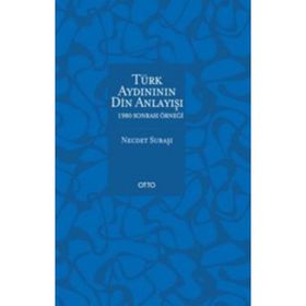 Türk Aydınının Din Anlayışı - 1980 Sonrası Örneği - Necdet Subaşı