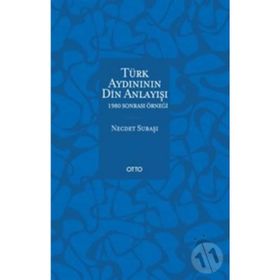 Türk Aydınının Din Anlayışı - 1980 Sonrası Örneği - Necdet Subaşı