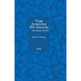 Türk Aydınının Din Anlayışı - 1980 Sonrası Örneği - Necdet Subaşı