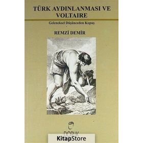 TÜRK AYDINLANMASI VE VOLTAIRE GELENEKSEL DÜŞÜNCEDEN KOPUŞ - R. DEMIR