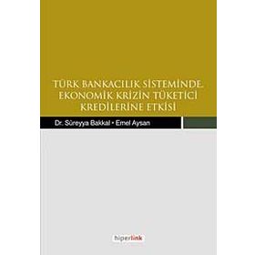 TÜRK BANKACILIK SISTEMINDE EKONOMIK KRIZIN TÜKETİCİ KREDILERINE ETKISI - KOLEKTIF