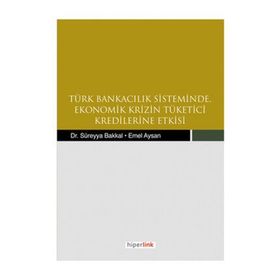 TÜRK BANKACILIK SISTEMINDE EKONOMIK KRIZIN TÜKETİCİ KREDILERINE ETKISI - KOLEKTIF