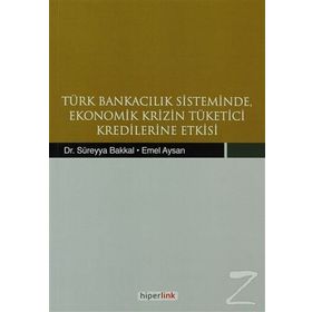 TÜRK BANKACILIK SISTEMINDE EKONOMIK KRIZIN TÜKETİCİ KREDILERINE ETKISI - KOLEKTIF