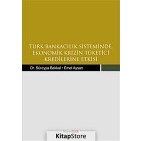 TÜRK BANKACILIK SISTEMINDE EKONOMIK KRIZIN TÜKETİCİ KREDILERINE ETKISI - KOLEKTIF