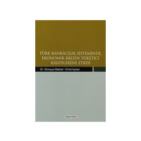 TÜRK BANKACILIK SISTEMINDE EKONOMIK KRIZIN TÜKETİCİ KREDILERINE ETKISI - KOLEKTIF