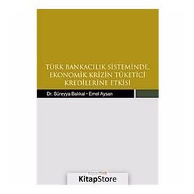 TÜRK BANKACILIK SISTEMINDE EKONOMIK KRIZIN TÜKETİCİ KREDILERINE ETKISI - KOLEKTIF