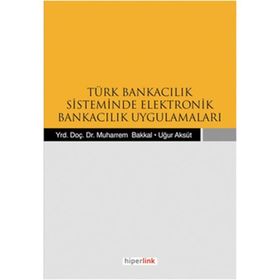 TÜRK BANKACILIK SISTEMINDE ELEKTRONIK BANKACILIK UYGULAMALARI - KOLEKTIF
