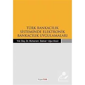 TÜRK BANKACILIK SISTEMINDE ELEKTRONIK BANKACILIK UYGULAMALARI - KOLEKTIF