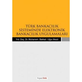 TÜRK BANKACILIK SISTEMINDE ELEKTRONIK BANKACILIK UYGULAMALARI - KOLEKTIF