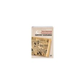 Türk Basınına Yansımalarıyla Hatay Sorunu 1936-1939 - Yusuf Kodaz